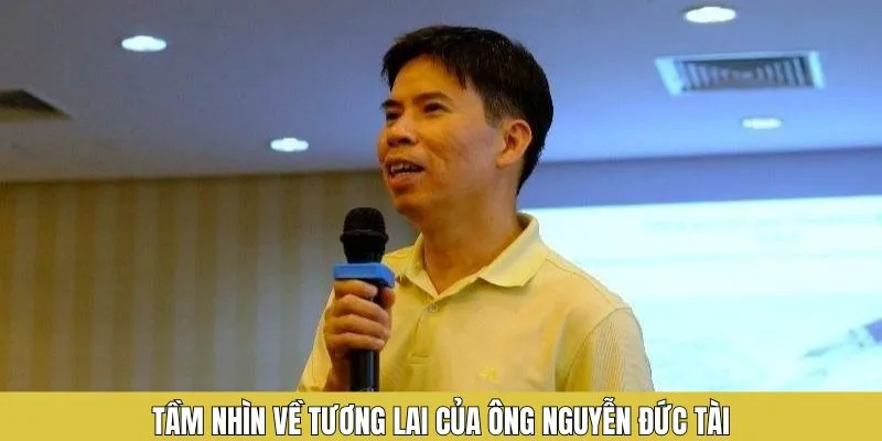 Nguyễn Đức Tài - Nhà Lãnh Đạo Đứng Sau Nền Tảng Cá Cược QQ88 8 Tầm nhìn về tương lai của ông Nguyễn Đức Tài