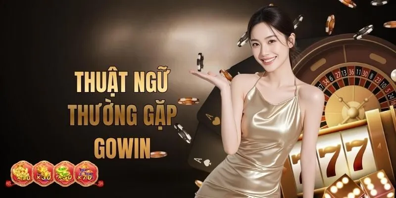 Giải Mã Thuật Ngữ Thường Gặp Khi Chơi Game Tại GOWIN